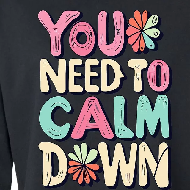 You Need To Calm Cropped Pullover Crew