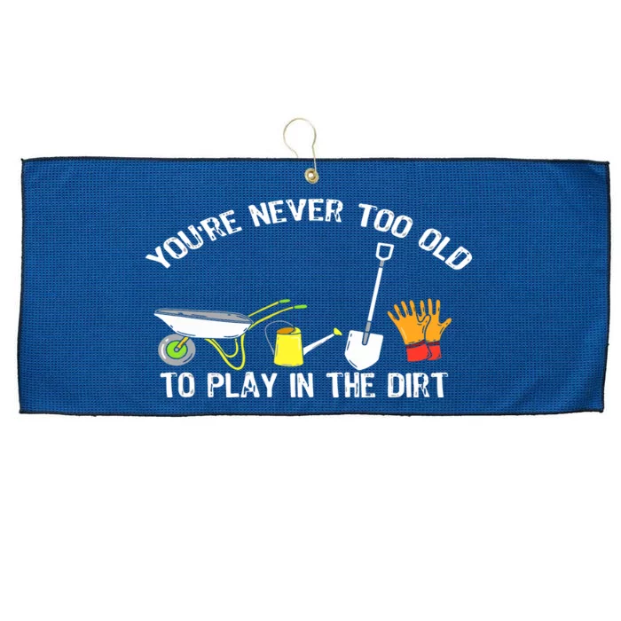 You're Never Too Old To Play In The Dirt Gardening Large Microfiber Waffle Golf Towel