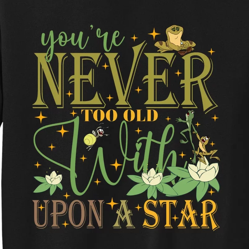 Youre Never Too Old To Wish Upon A Star Princess And Frog Tall Sweatshirt