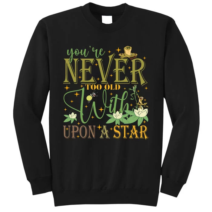 Youre Never Too Old To Wish Upon A Star Princess And Frog Tall Sweatshirt