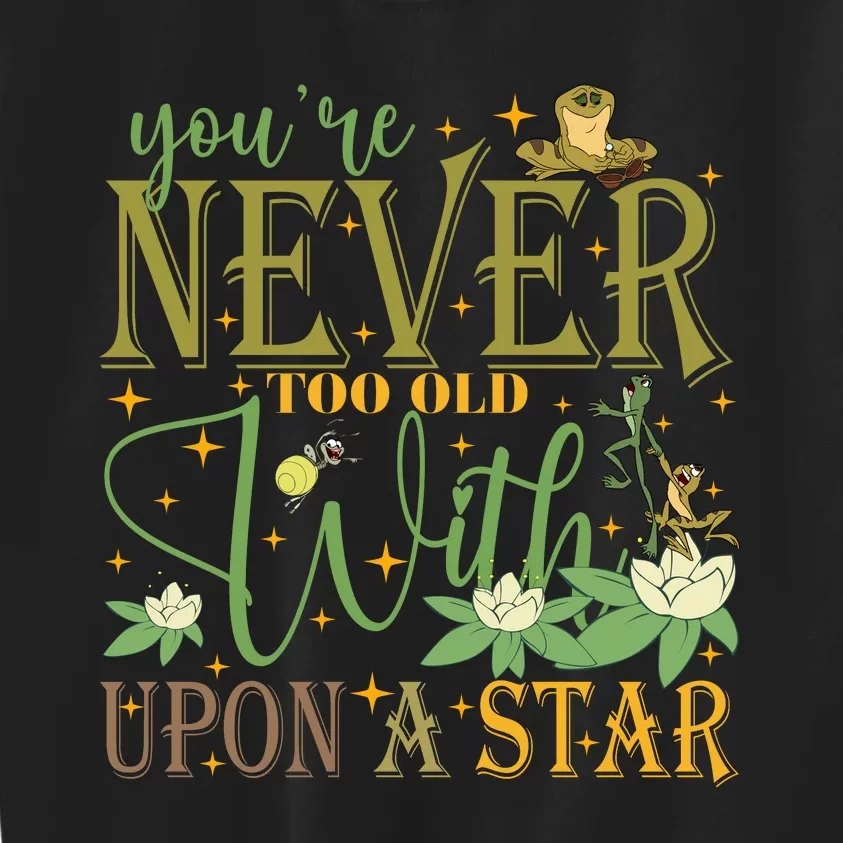 Youre Never Too Old To Wish Upon A Star Princess And Frog Kids Sweatshirt