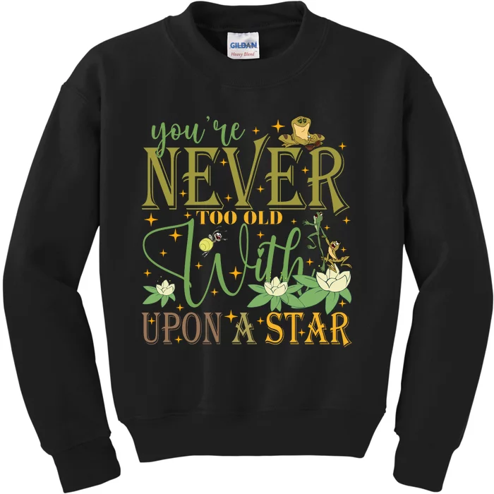 Youre Never Too Old To Wish Upon A Star Princess And Frog Kids Sweatshirt