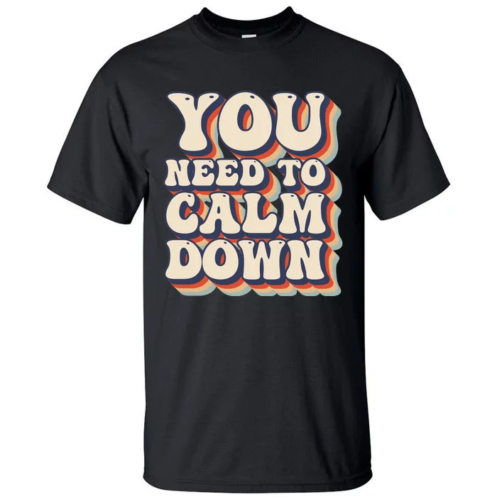 You Need To Calm Down T Tall T-Shirt