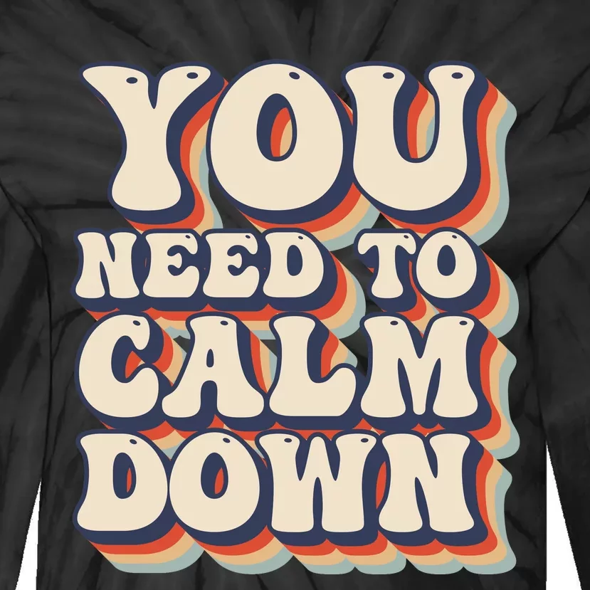 You Need To Calm Down T Tie-Dye Long Sleeve Shirt