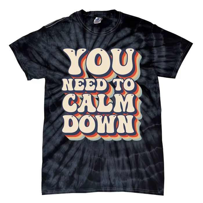 You Need To Calm Down T Tie-Dye T-Shirt