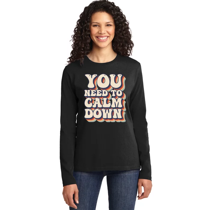 You Need To Calm Down T Ladies Long Sleeve Shirt