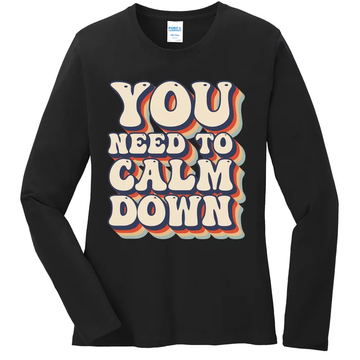 You Need To Calm Down T Ladies Long Sleeve Shirt