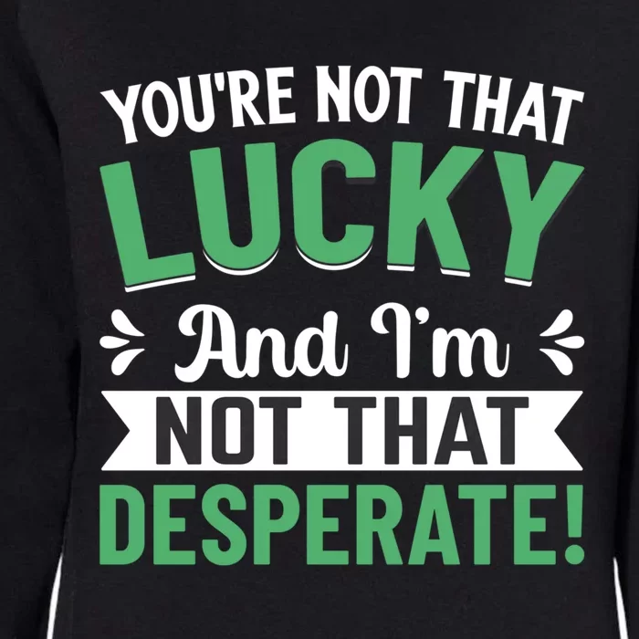 Youre Not That Lucky Gift Womens California Wash Sweatshirt