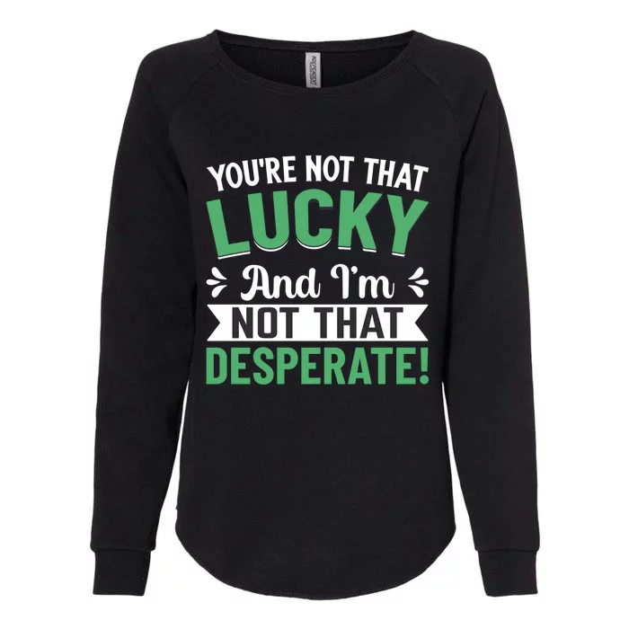 Youre Not That Lucky Gift Womens California Wash Sweatshirt