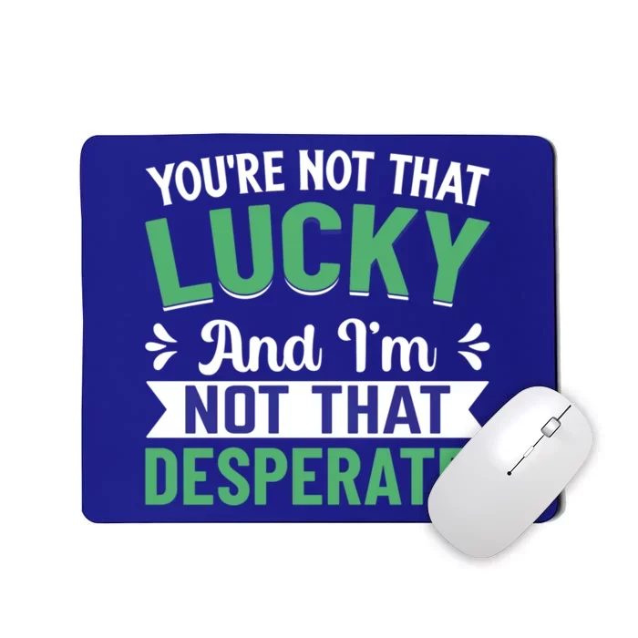 Youre Not That Lucky Gift Mousepad