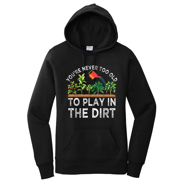 Youre Never Too Old To Play In The Dirt Funny Gardening Women's Pullover Hoodie