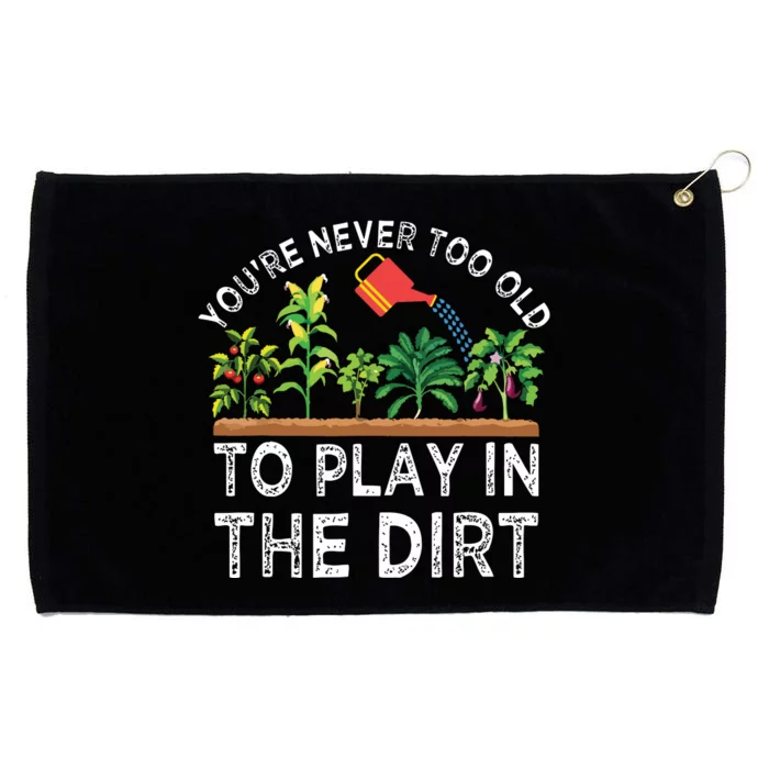 Youre Never Too Old To Play In The Dirt Funny Gardening Grommeted Golf Towel