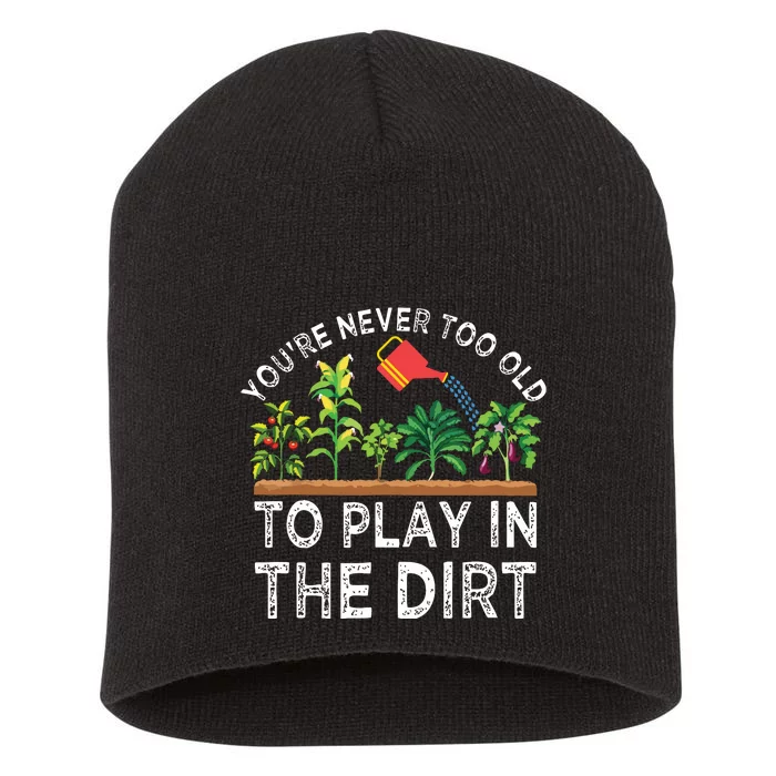 Youre Never Too Old To Play In The Dirt Funny Gardening Short Acrylic Beanie