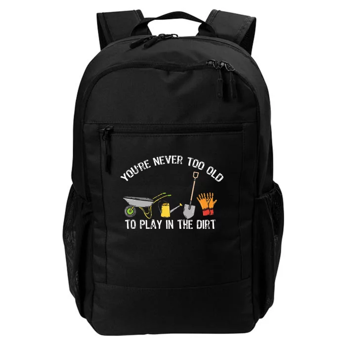 Youre Never Too Old To Play In The Dirt Gardening Daily Commute Backpack