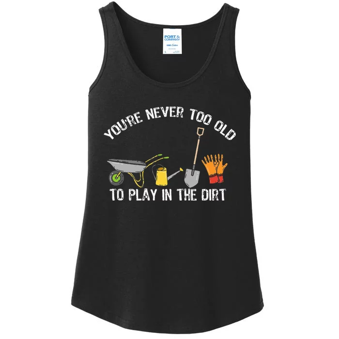 Youre Never Too Old To Play In The Dirt Gardening Ladies Essential Tank