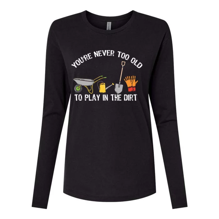 Youre Never Too Old To Play In The Dirt Gardening Womens Cotton Relaxed Long Sleeve T-Shirt