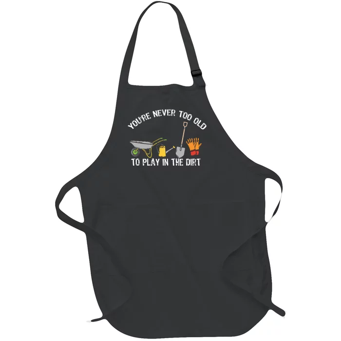 Youre Never Too Old To Play In The Dirt Gardening Full-Length Apron With Pocket