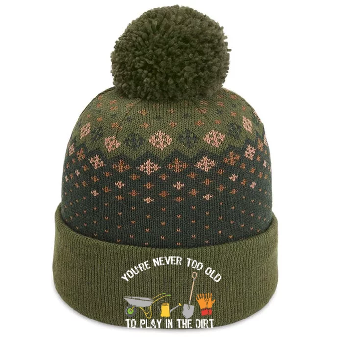 Youre Never Too Old To Play In The Dirt Gardening The Baniff Cuffed Pom Beanie