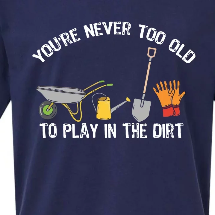 Youre Never Too Old To Play In The Dirt Gardening Sueded Cloud Jersey T-Shirt