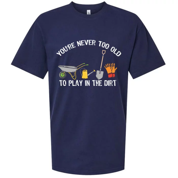 Youre Never Too Old To Play In The Dirt Gardening Sueded Cloud Jersey T-Shirt