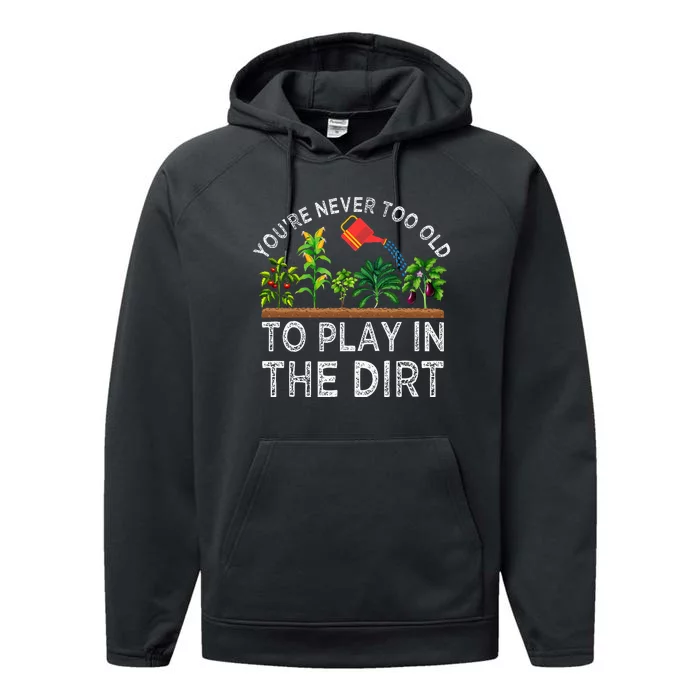 YouRe Never Too Old To Play In The Dirt Performance Fleece Hoodie