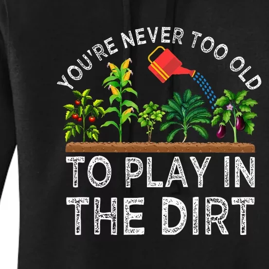 YouRe Never Too Old To Play In The Dirt Women's Pullover Hoodie