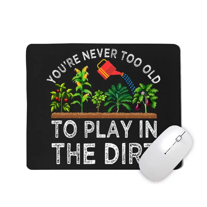 YouRe Never Too Old To Play In The Dirt Mousepad