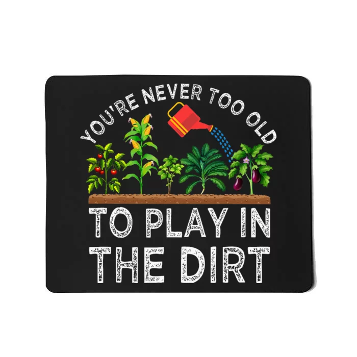 YouRe Never Too Old To Play In The Dirt Mousepad