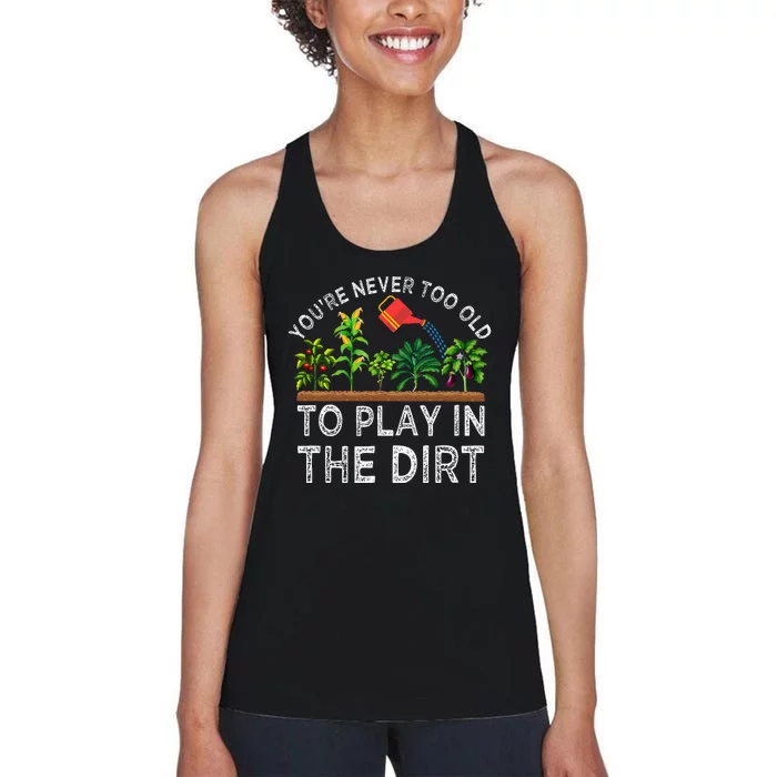 YouRe Never Too Old To Play In The Dirt Women's Racerback Tank