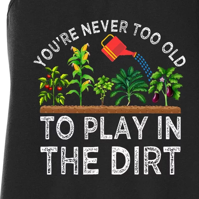 YouRe Never Too Old To Play In The Dirt Women's Racerback Tank