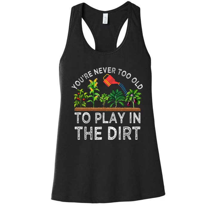 YouRe Never Too Old To Play In The Dirt Women's Racerback Tank