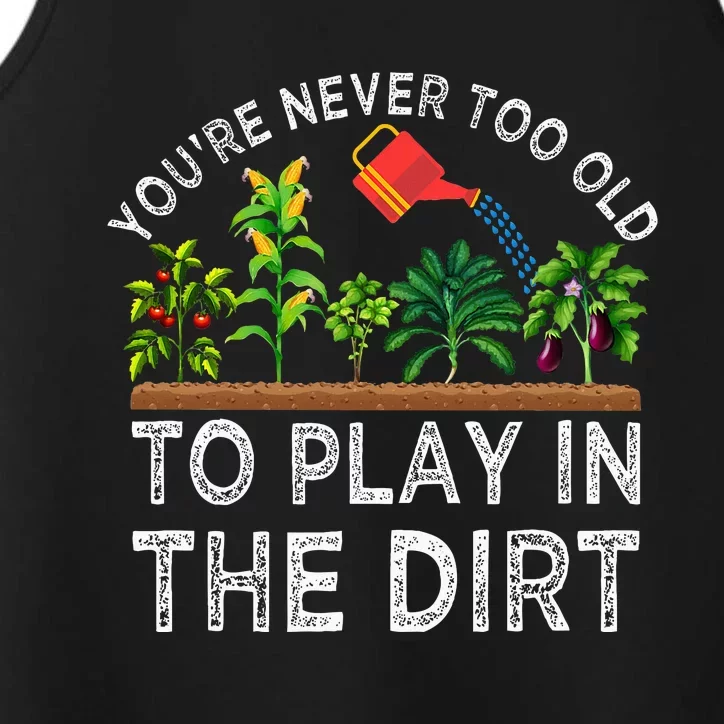 YouRe Never Too Old To Play In The Dirt Performance Tank