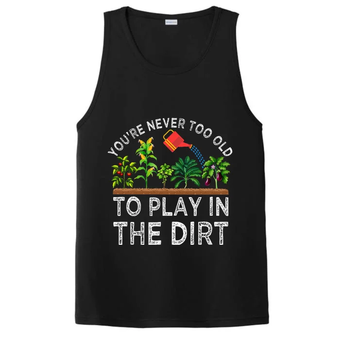 YouRe Never Too Old To Play In The Dirt Performance Tank