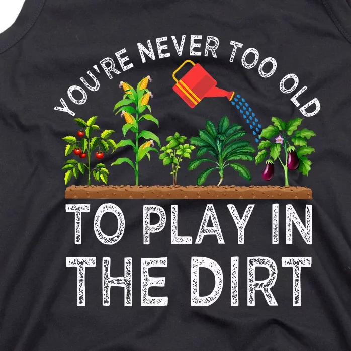 YouRe Never Too Old To Play In The Dirt Tank Top