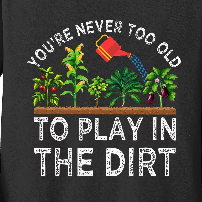 YouRe Never Too Old To Play In The Dirt Kids Long Sleeve Shirt