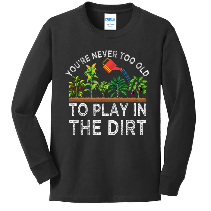 YouRe Never Too Old To Play In The Dirt Kids Long Sleeve Shirt