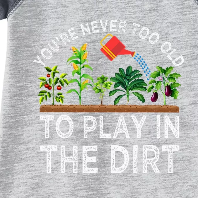 YouRe Never Too Old To Play In The Dirt Infant Baby Jersey Bodysuit