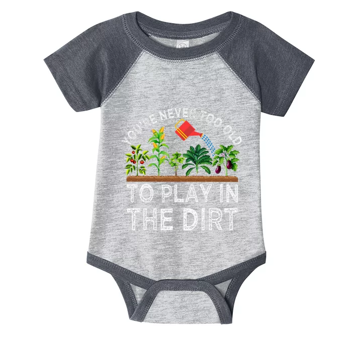 YouRe Never Too Old To Play In The Dirt Infant Baby Jersey Bodysuit