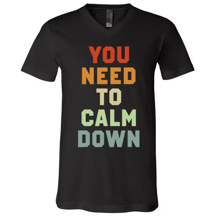 You Need To Calm Down V-Neck T-Shirt