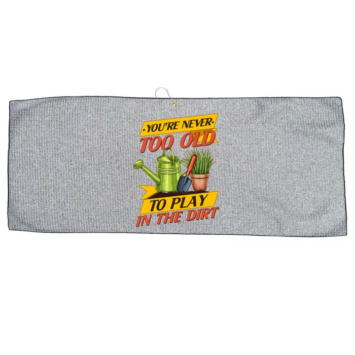 You're Never Too Old To Play In The Dirt Gardening Fan Large Microfiber Waffle Golf Towel