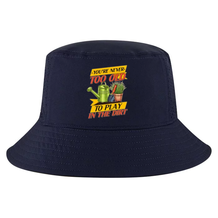 You're Never Too Old To Play In The Dirt Gardening Fan Cool Comfort Performance Bucket Hat