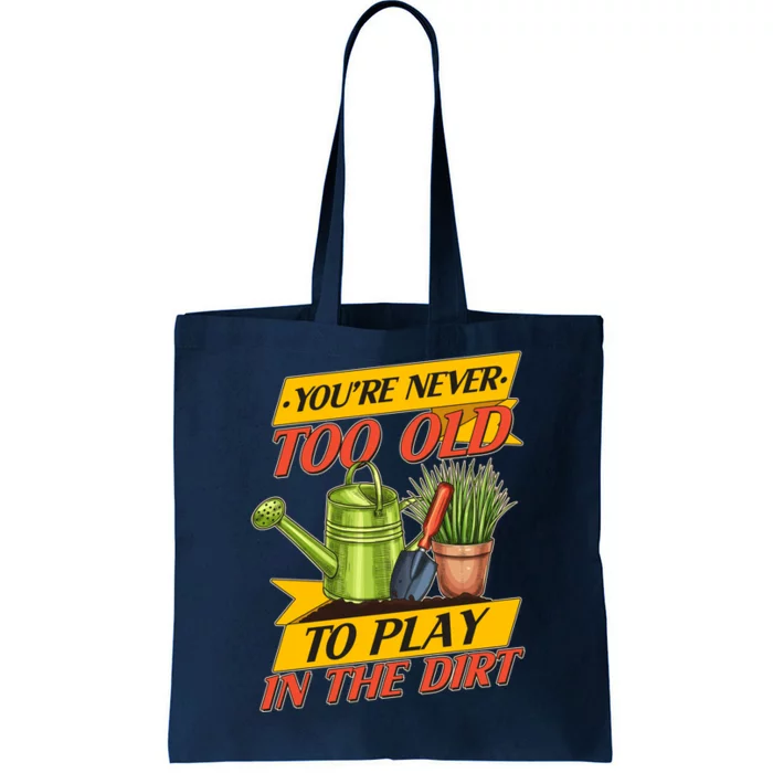 You're Never Too Old To Play In The Dirt Gardening Fan Tote Bag