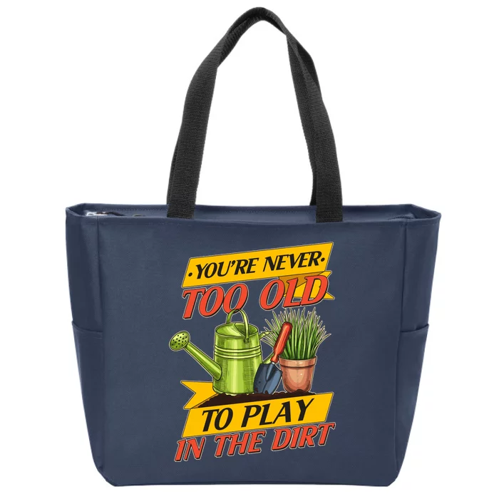 You're Never Too Old To Play In The Dirt Gardening Fan Zip Tote Bag