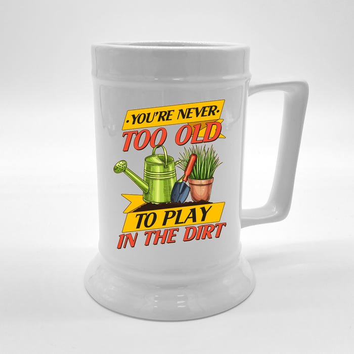 You're Never Too Old To Play In The Dirt Gardening Fan Front & Back Beer Stein