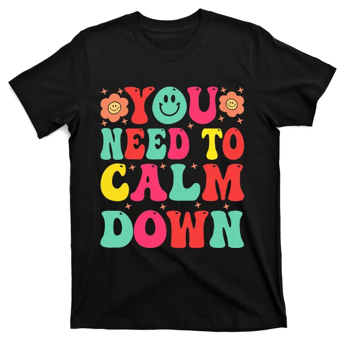 You Need To Calm T-Shirt