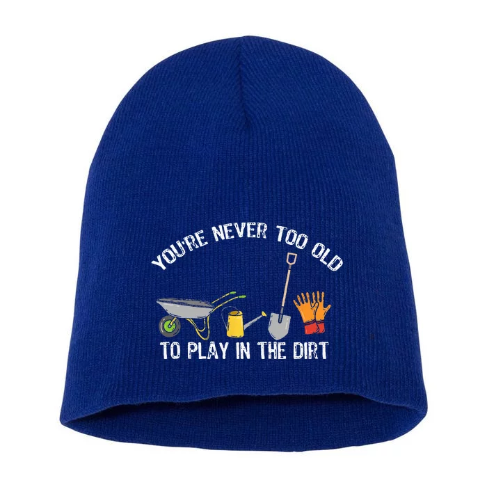 Youre Never Too Old To Play In The Dirt Gardening Short Acrylic Beanie