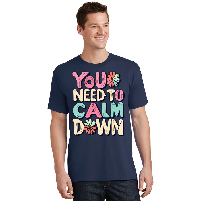 You Need To Calm T-Shirt