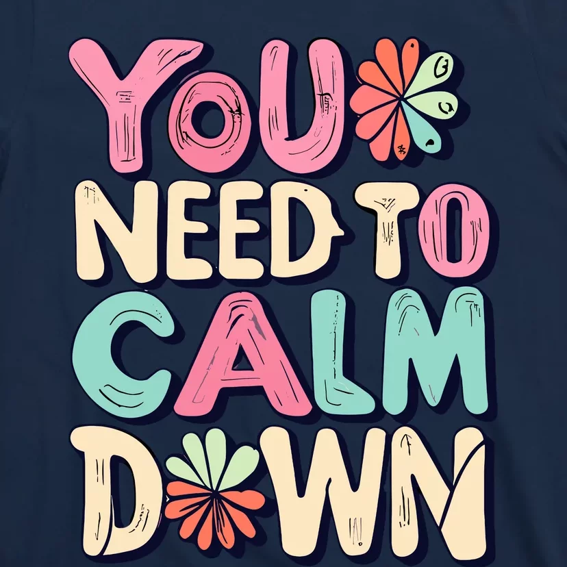 You Need To Calm T-Shirt