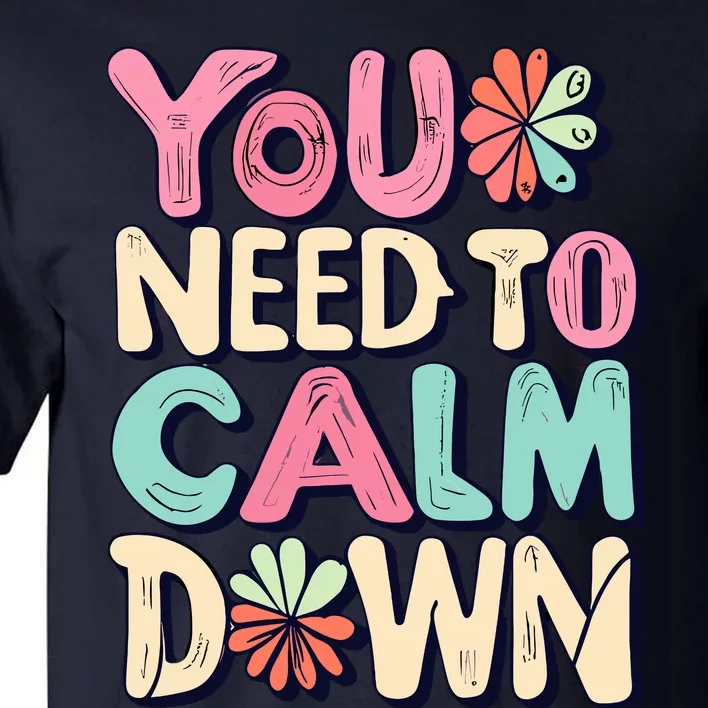 You Need To Calm Tall T-Shirt