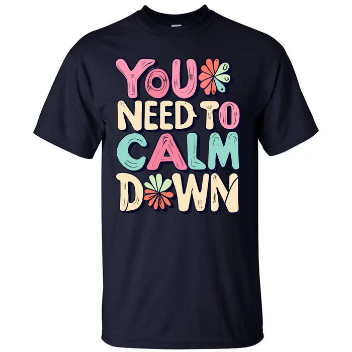 You Need To Calm Tall T-Shirt